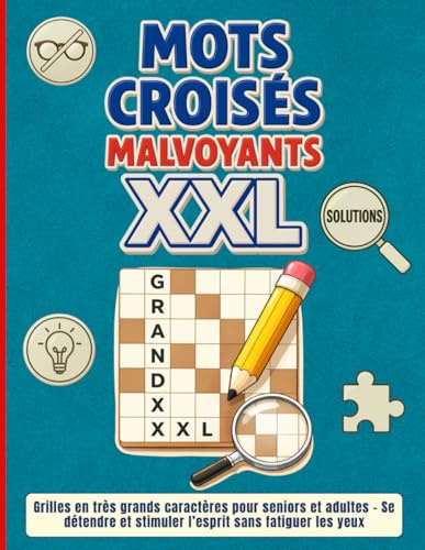 Mots Croisés Malvoyants XXL: Grilles en très grands caractères pour seniors et adultes – Se détendre et stimuler l’esprit sans fatiguer les yeux.