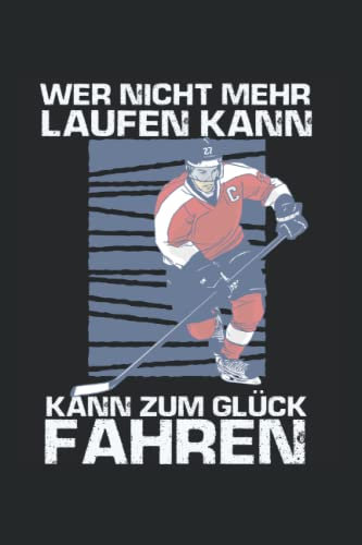 Wer nicht mehr laufen kann kann zum Glück fahren: Eishockey Notzibuch A5 liniert Ice Hockey Journal
