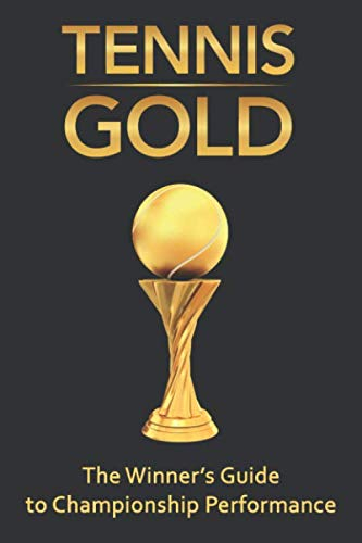 Tennis Gold: The Winners Guide to Championship Performance