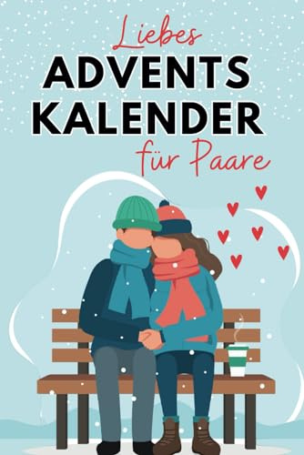Liebes Adventskalender für Paare: Eine unvergessliche Vorweihnachtszeit voller Zitate, Aufgaben, Aktionen, Gedanken