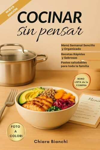 Cocinar sin pensar: Menú Semanal con Recetas Rápidas y Fáciles, Guiado por una Completa Lista de la Compra. El Secreto Para Hacer Comidas Deliciosas, Saludables (Edición en español)