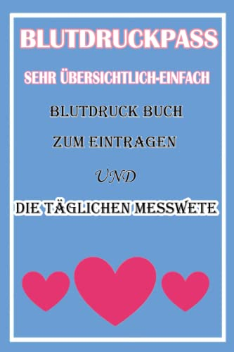 Blutdruckpass | Sehr Übersichtlich-Einfach Blutdruck Buch zum Eintragen und die Täglichen Messwerte: unkompliziert,handlich,Sehr Kompaktes ... und Puls| Abschiedsgestaltung mit herz