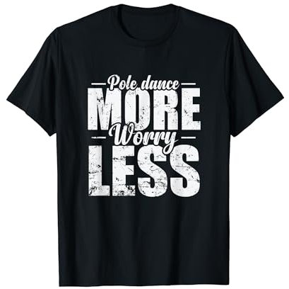 Pole Dance mehr Sorgen weniger Pole Dance T-Shirt