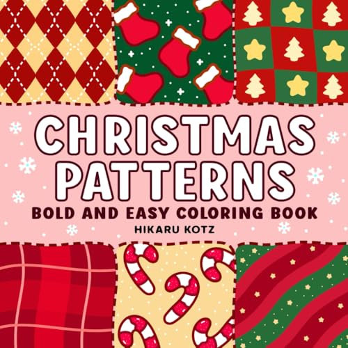 Christmas Patterns: Bold and Easy Coloring Book Simple Holiday Winter Designs for Kids and Adults (Christmas Coloring Book)