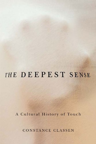 The Deepest Sense: A Cultural History of Touch (Studies in Sensory History) (English Edition)