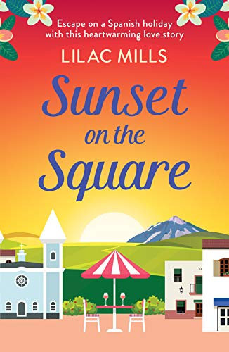 Sunset on the Square: Escape on a Spanish holiday with this heartwarming love story (Island Romance Book 3)