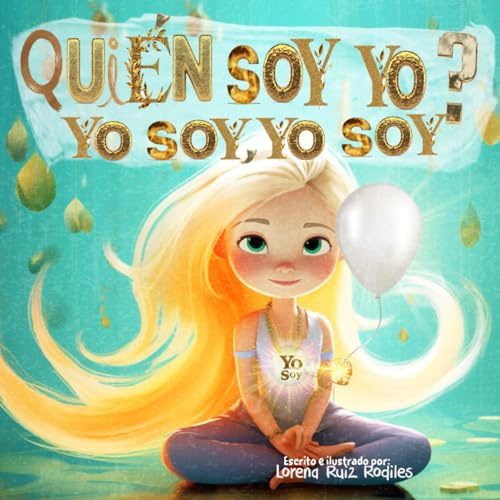 ¿QUIÉN SOY YO? YO SOY, YO SOY: Libro infantil inspirador para fortalecer la autoestima y el autodescubrimiento en los niños: Educación motivacional, ... y manejo de problemas de comportamiento