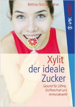 Xylit: Der ideale Zucker: Gesund für Zähne, Stoffwechsel und Immunabwehr - Bio (vak vital) ( März 2013 )