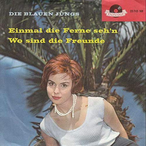 Einmal Die Ferne Seh'n / Wo Sind Die Freunde
