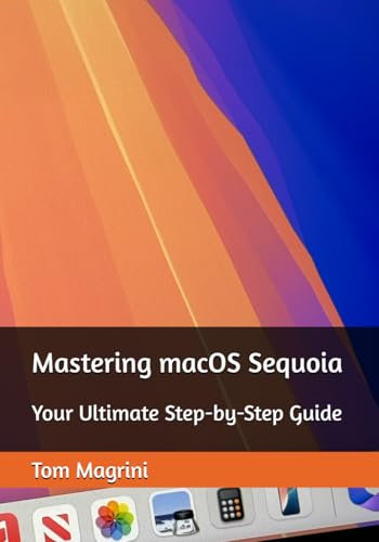 Mastering macOS Sequoia: Your Ultimate Step-by-Step Guide
