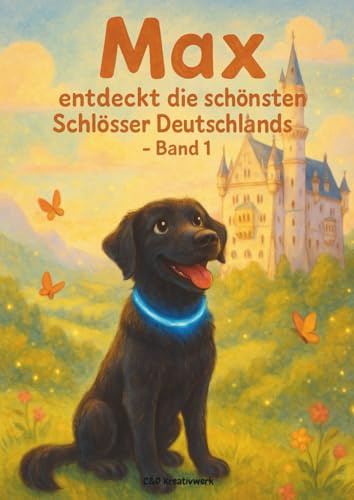 Max entdeckt die schönsten Schlösser Deutschlands: Band 1