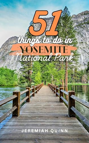 51 Things to Do in Yosemite National Park: Hikes, Scenic Trails, Giant Sequoia Groves, Waterfalls, Hidden Gems, and Travel Tips for Your Perfect Adventure