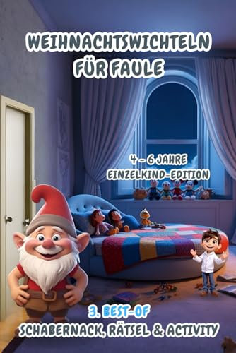 Weihnachtswichteln für Faule: 3. Best-of Schabernack, Rätsel & Activity (4-6 Jahre) Einzelkind-Edition (Weihnachtswichteln für Faule (4-6 Jahre) Einzelkind-Editionen)
