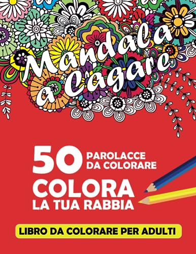 PAROLACCE DA COLORARE: Mandala a cagare! Calma la tua rabbia. 50 Parolacce da colorare con mandala. Libro da colorare per sfogare Ansia, Rabbia in modo divertente e DICENDONE DI TUTTI I COLORI!