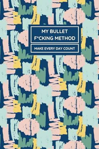 MY BULLET F*CKING METHOD: MAKE EVERY DAY COUNT