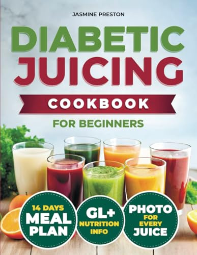 Healthy Diabetic Juicing Cookbooks for Beginners: Master Low GI Recipes for Stable Blood Sugar, Diabetes Management, Weight Control, Enhanced ... Nutrient-Packed Drinks for Every Day