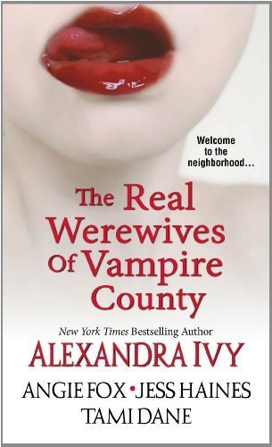 The Real Werewives of Vampire County by Ivy, Alexandra, Fox, Angie, Haines, Jess, Dane, Tami (2014) Mass Market Paperback