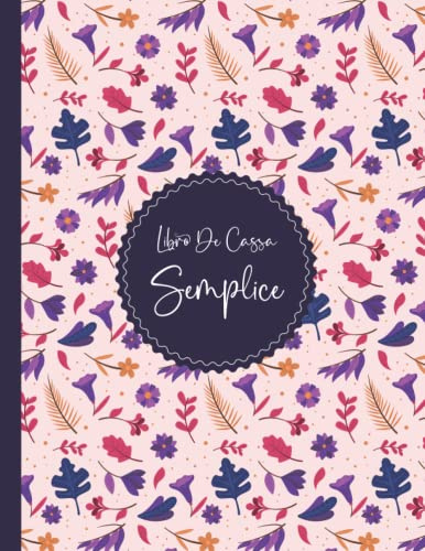 Libro Di Cassa Semplice: Quaderno Entrate - Uscite Ideale per i proprietari di piccole imprese e lavoratori autonomi 120 Pagine - A4