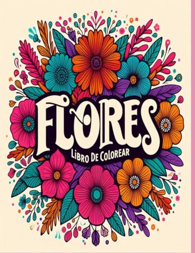 Libro de colorear flores: 50 láminas para colorear adultos, niños y personas. mayores Flores y diseños de flores para pintar y relajarse ... adultos /Cuaderno de vacaciones para adultos