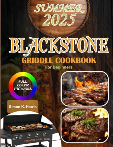 Blackstone Griddle Cookbook for Beginners: Outdoor cookbook with easy steps to turn beginners into pros—perfect for BBQs, picnics, and camping. Tips, tricks & flavor secrets for summer 2025!