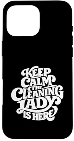 Cleaning Lady is Here - Funny Housekeeping Case for iPhone 16 Pro Max