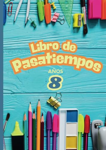 Pasatiempos para 8 años. Juegos de acertijos, sopas de letras, matemáticos, laberintos, colorear y crucigramas.: Libro juvenil infantil en formato A4