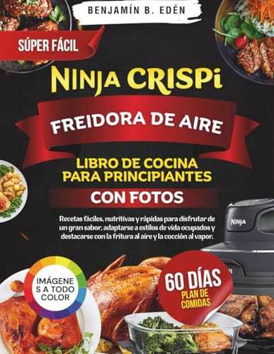 Libro de cocina súper fácil para principiantes con freidora de aire Ninja Crispi: Recetas rápidas y deliciosas de Ninja CRISPi para mejorar tus ... para las noches ajetreadas, listas en minutos