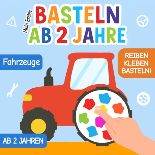 Mein Erstes Basteln ab 2 Jahre: Fahrzeuge Bastelbuch – Reißen, Kleben, Basteln! – Kreatives Bastelset für Kinder ab 2 Jahren mit einfachen Bastelvorlagen, Schnipsel-Kunst und Fahrzeugmotiven