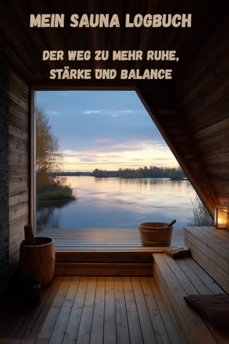 Mein Sauna Logbuch: Der Weg zu mehr Ruhe, Stärke und Balance