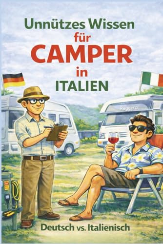 Unnützes Wissen für Camper in Italien: Humorvolle Camping-Wahrheiten aus Italien – inkl. 50 Insider-Tipps (Camping in Italien)