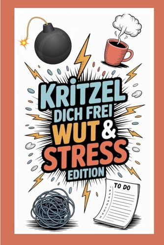 Kritzel dich frei – Wut & Stress Edition.: Das Anti-Stress-Kritzelbuch für Erwachsene: Sarkastisch, befreiend & herrlich unvernünftig – zum Rauslassen, Draufloskritzeln und Durchatmen