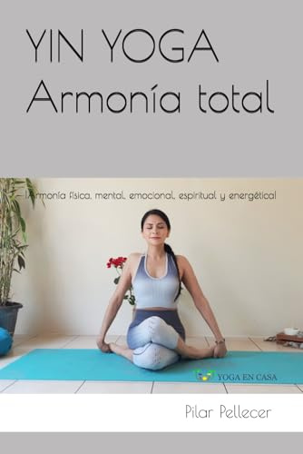 YIN YOGA Armonía total: ¡Armonía física, mental, emocional, espiritual y energética!