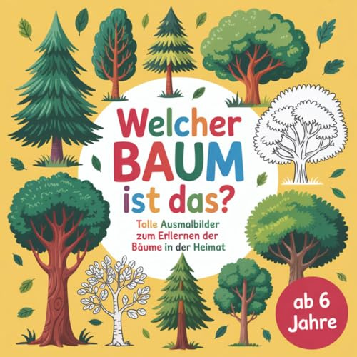 Welcher Baum ist das?: Tolle Ausmalbilder zum Erlernen der Bäume in der Heimat