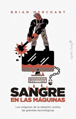 SANGRE EN LAS MÁQUINAS: Los orígenes de la rebelión contra las grandes tecnológicas (ENSAYO)