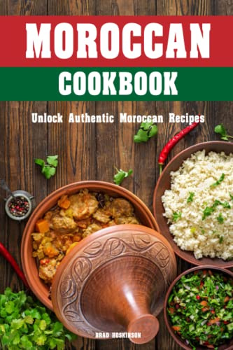 Moroccan Cookbook: Unlock Authentic Moroccan Recipes
