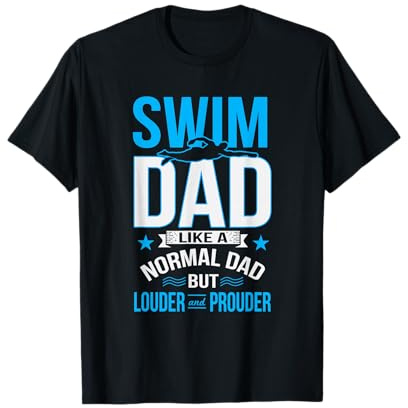 Swim Dad Like A Normal Dad But Louder And Prouder T-Shirt