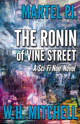 The Ronin of Vine Street: A Sci-Fi Noir Novel (Martel P.I.)