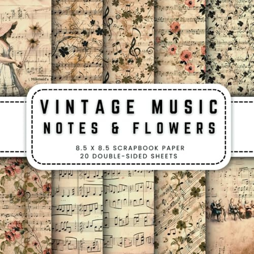 Vintage Music Notes And Flowers Scrapbook Paper: 20 Vintage Music Sheets Double-sided Decorative Craft Paper, 8.5 x 8.5 (21.59 x 21.59 cm) Perfect for ... Ephemera, Origami, Wrapping And More.