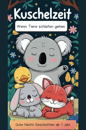 Kuschelzeit - Wenn Tiere schlafen gehen. Gute Nacht Geschichten ab 1 Jahr. Vorlesebuch mit großen, süßen Bildern!: 33 kurze, liebevolle ... perfekt für Kleinkinder von 1-4 Jahren