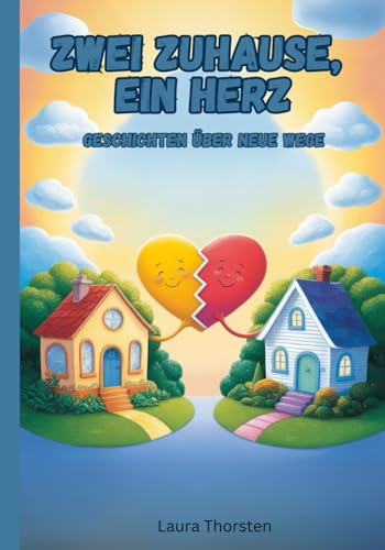 Zwei Zuhause, ein Herz - Geschichten über neue Wege: Kurzgeschichten für Kinder mit getrennten Eltern | Kinderbuch