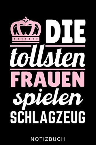 DIE TOLLSTEN FRAUEN SPIELEN SCHLAGZEUG NOTIZBUCH: A5 TAGEBUCH für Schlagzeuger | Drumming | Schlagzeug lernen | Schlagzeugbuch für Erwachsene Kinder Anfänger | Drum | Jazz | Geschenkidee