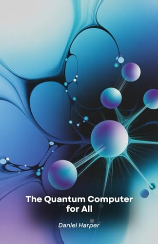 The Quantum Computer for All: An accessible guide to the technology of the future