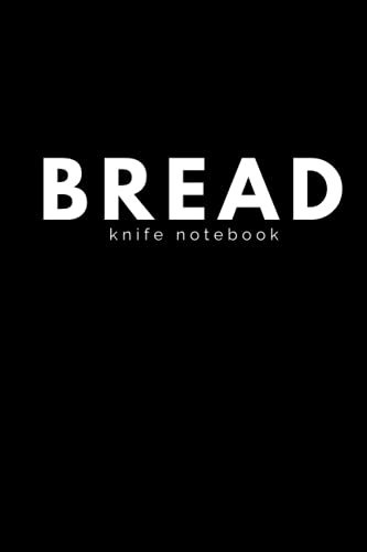 Bread Knife Notebook:Awesome notebook bake Journal for Take notes.bread Recipes.bread making.perfect Gifts for cooking lovers.Women.Men ... Gift,120 Pages,6x9,Soft Cover,Matte Finish