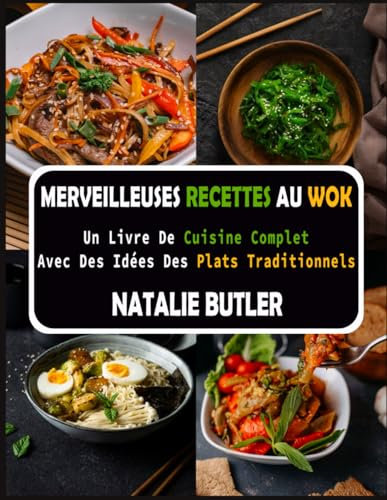 Merveilleuses Recettes Au Wok: Un Livre De Cuisine Complet Avec Des Idées De Plats Traditionnels