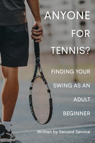 Anyone For Tennis?: Finding Your Swing As An Adult Beginner