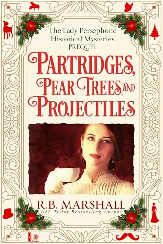 Partridges, Pear Trees, and Projectiles: A clever, witty, Scottish, historical, Christmas cozy mystery (The Lady Persephone Historical Mysteries Book 1)