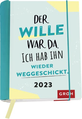 Der Wille war da. Ich hab ihn wieder weggeschickt. 2023: Wochenkalender mit 12 Postkarten (Terminplaner für die Handtasche)