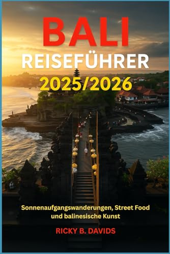 BALI REISEFÜHRER 2025/2026: Sunrise Treks, Street Food & balinesische Kunst