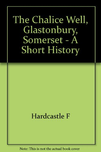 The Chalice Well, Glastonbury, Somerset - A Short History