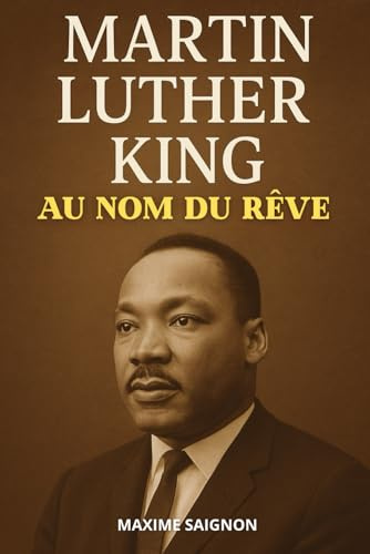 Martin Luther King : Au nom du rêve: Livre sur l'histoire de Martin Luther King. Livre Martin Luther King
